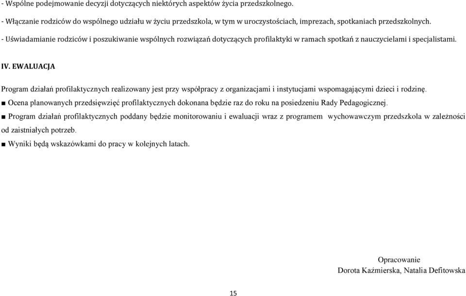 - Uświadamianie rodziców i poszukiwanie wspólnych rozwiązań dotyczących profilaktyki w ramach spotkań z nauczycielami i specjalistami. IV.