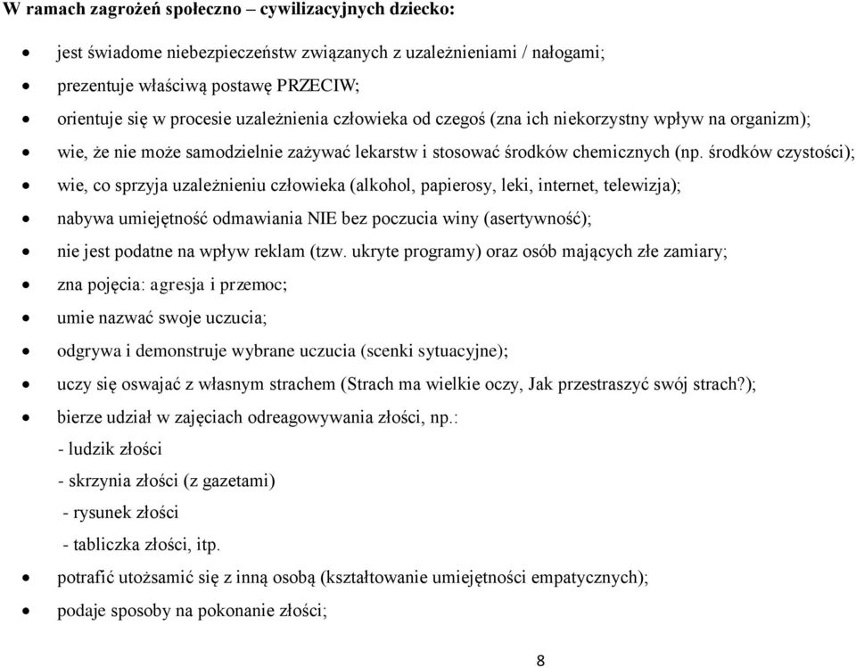 środków czystości); wie, co sprzyja uzależnieniu człowieka (alkohol, papierosy, leki, internet, telewizja); nabywa umiejętność odmawiania NIE bez poczucia winy (asertywność); nie jest podatne na