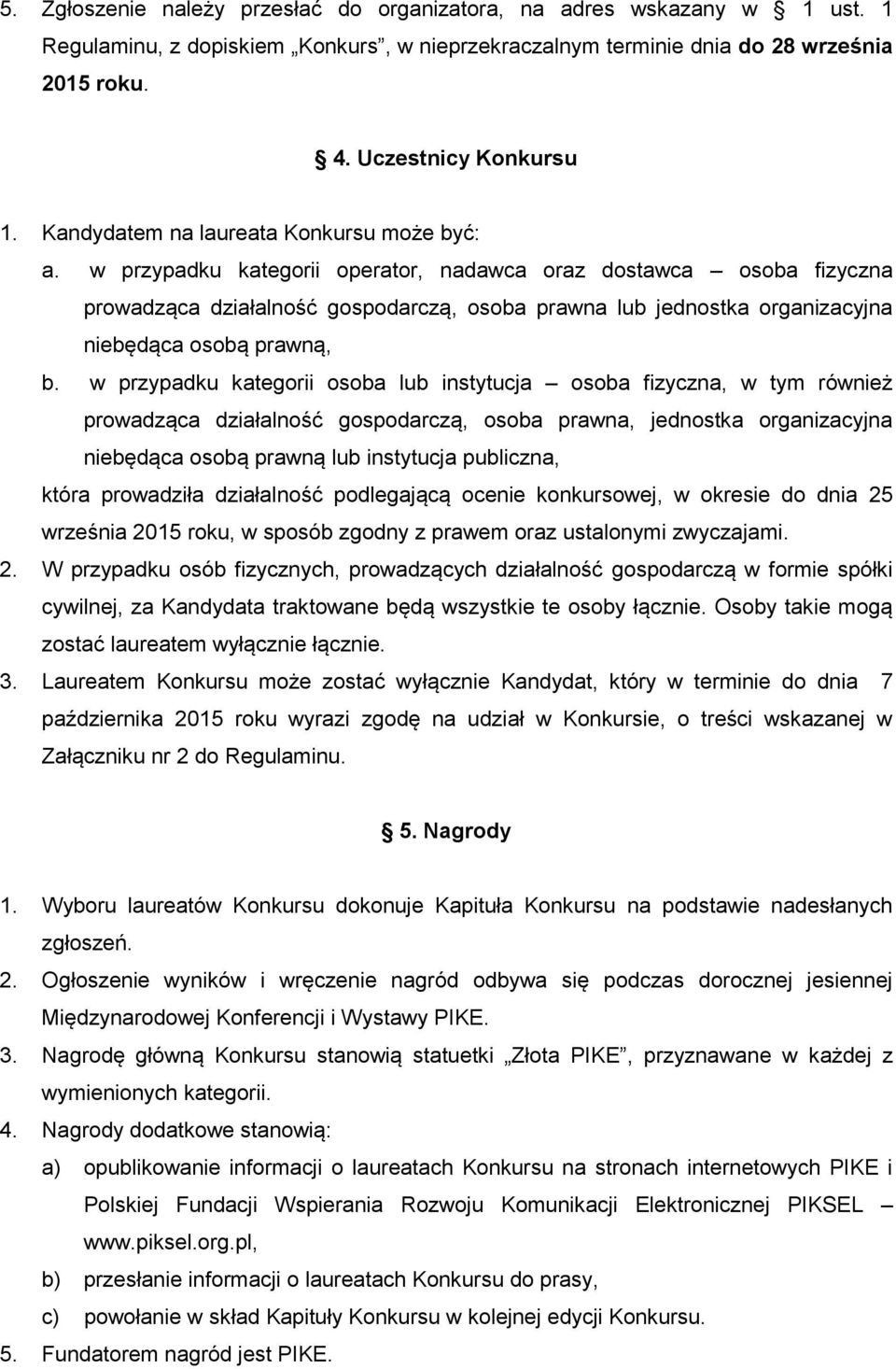 w przypadku kategorii operator, nadawca oraz dostawca osoba fizyczna prowadząca działalność gospodarczą, osoba prawna lub jednostka organizacyjna niebędąca osobą prawną, b.