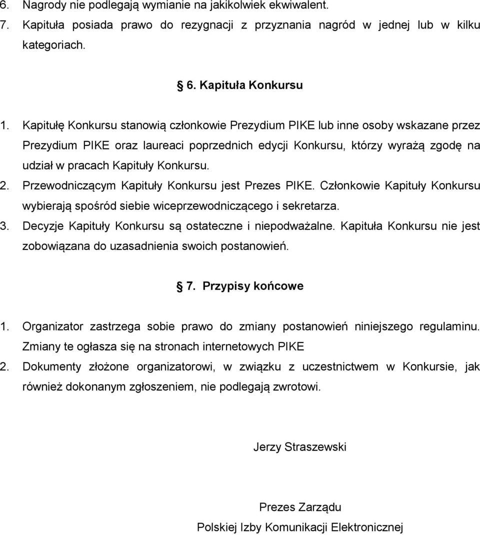 2. Przewodniczącym Kapituły Konkursu jest Prezes PIKE. Członkowie Kapituły Konkursu wybierają spośród siebie wiceprzewodniczącego i sekretarza. 3.