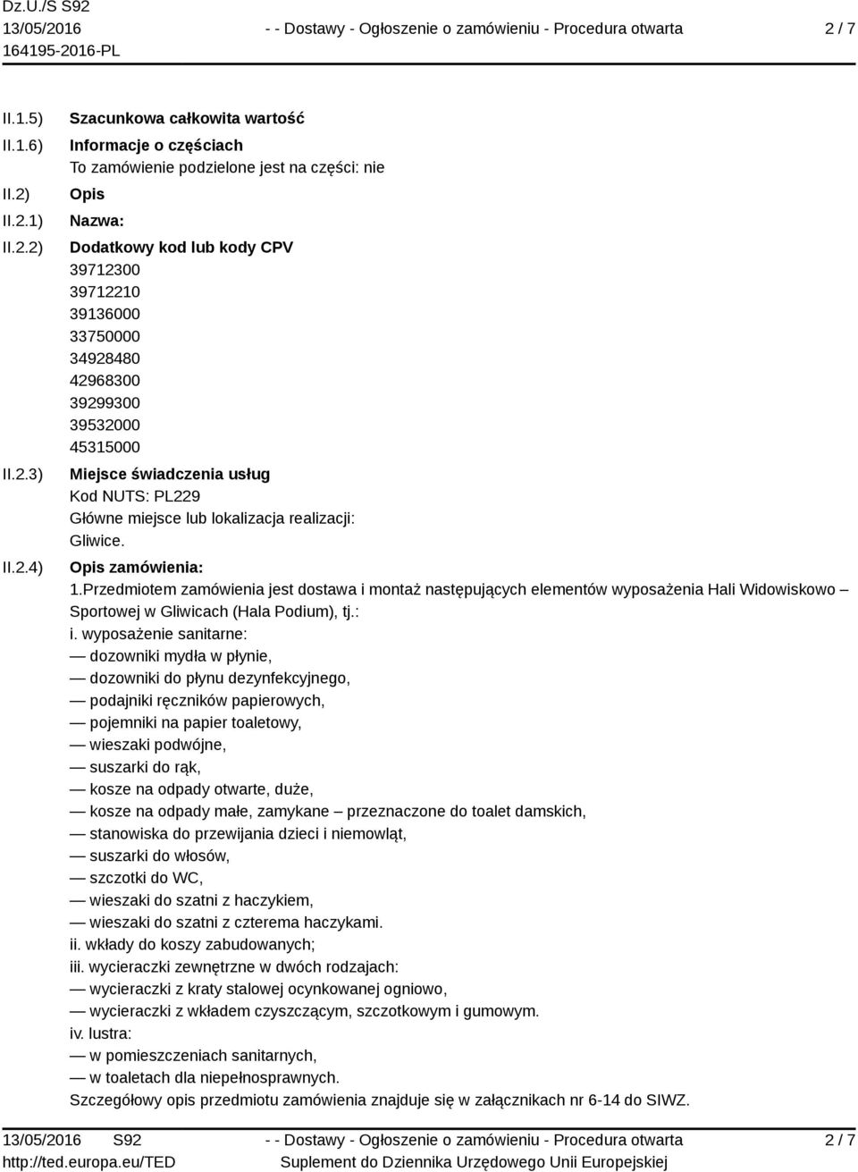 Przedmiotem zamówienia jest dostawa i montaż następujących elementów wyposażenia Hali Widowiskowo Sportowej w Gliwicach (Hala Podium), tj.: i.