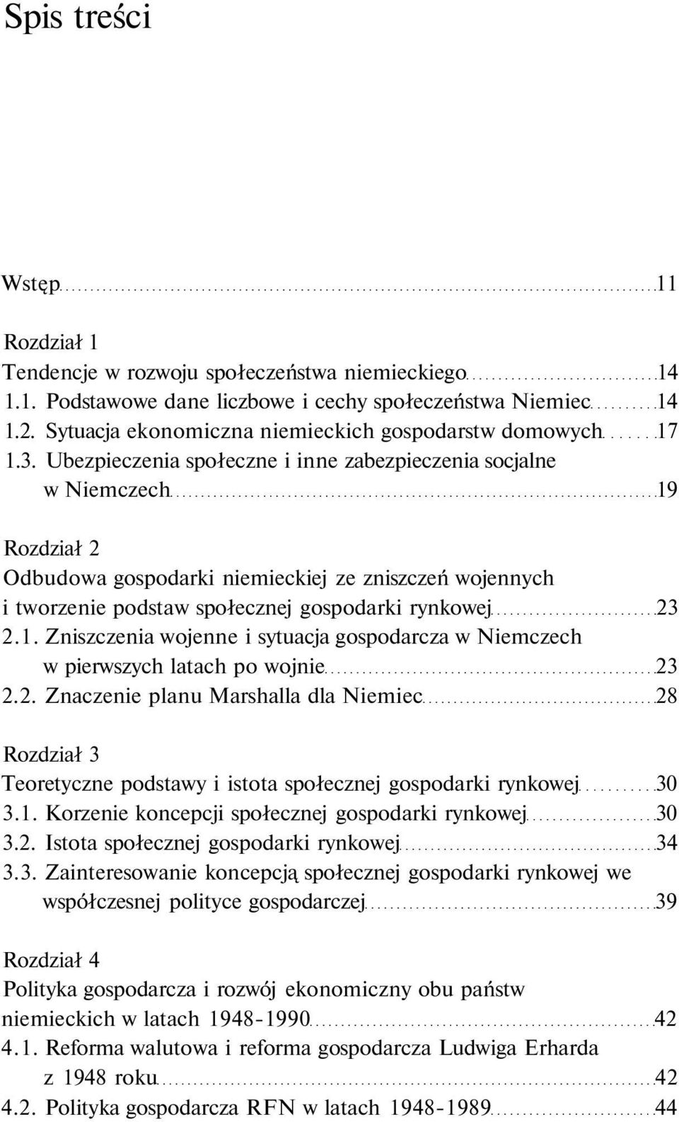 Ubezpieczenia społeczne i inne zabezpieczenia socjalne w Niemczech 19 Rozdział 2 Odbudowa gospodarki niemieckiej ze zniszczeń wojennych i tworzenie podstaw społecznej gospodarki rynkowej 23 2.1. Zniszczenia wojenne i sytuacja gospodarcza w Niemczech w pierwszych latach po wojnie 23 2.