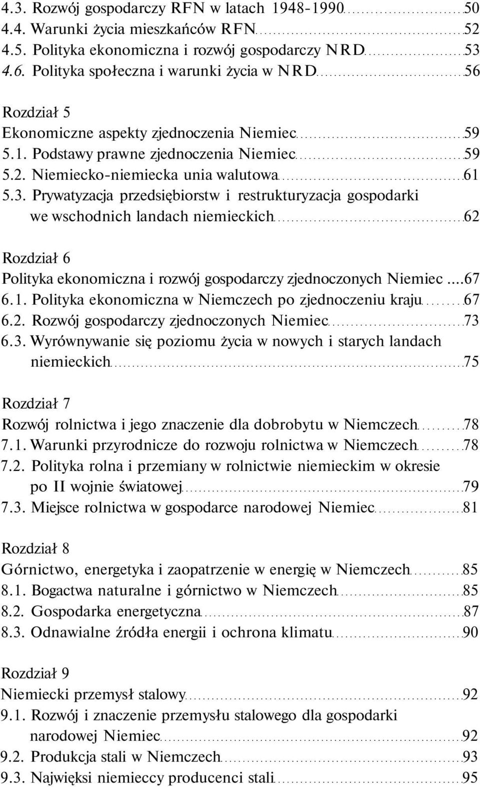 Prywatyzacja przedsiębiorstw i restrukturyzacja gospodarki we wschodnich landach niemieckich 62 Rozdział 6 Polityka ekonomiczna i rozwój gospodarczy zjednoczonych Niemiec...67 6.1.