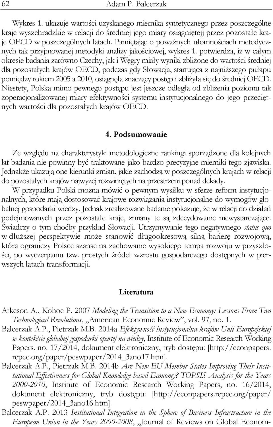 Pamętając o poważnych ułomnoścach metodycznych tak przyjmowanej metodyk analzy jakoścowej, wykres 1.