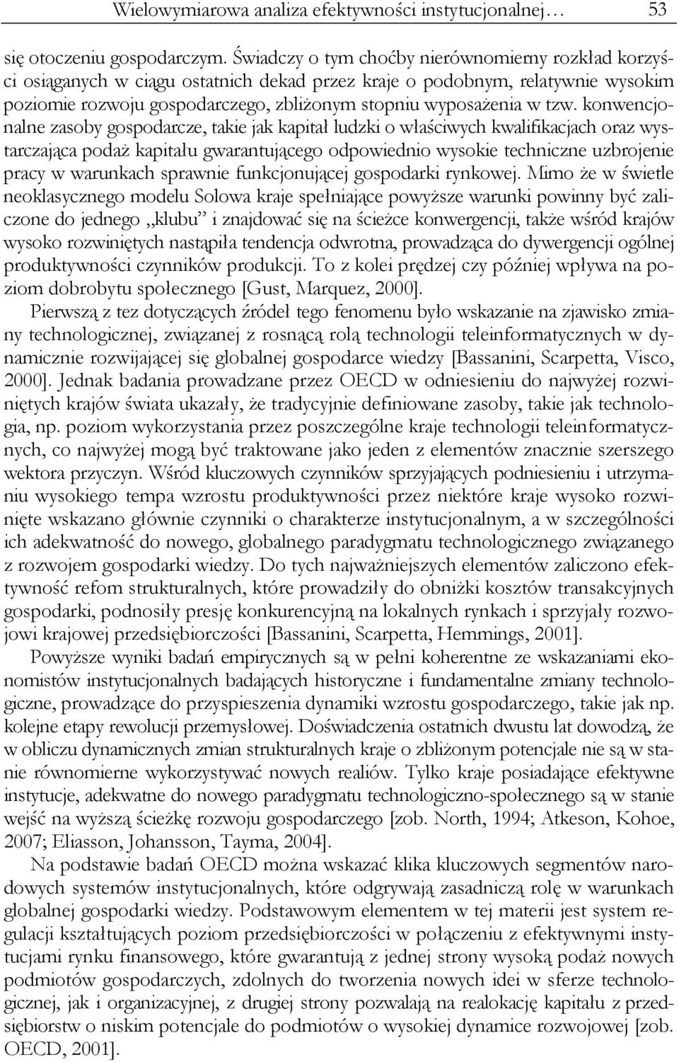 konwencjonalne zasoby gospodarcze, take jak kaptał ludzk o właścwych kwalfkacjach oraz wystarczająca podaż kaptału gwarantującego odpowedno wysoke technczne uzbrojene pracy w warunkach sprawne