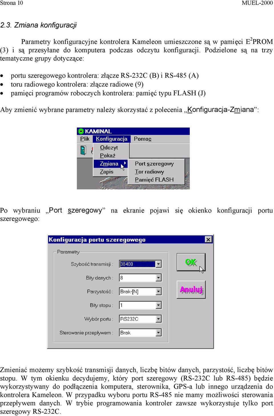 pamięć typu FLASH (J) Aby zmienić wybrane parametry należy skorzystać z polecenia Konfiguracja-Zmiana : Po wybraniu Port szeregowy na ekranie pojawi się okienko konfiguracji portu szeregowego: