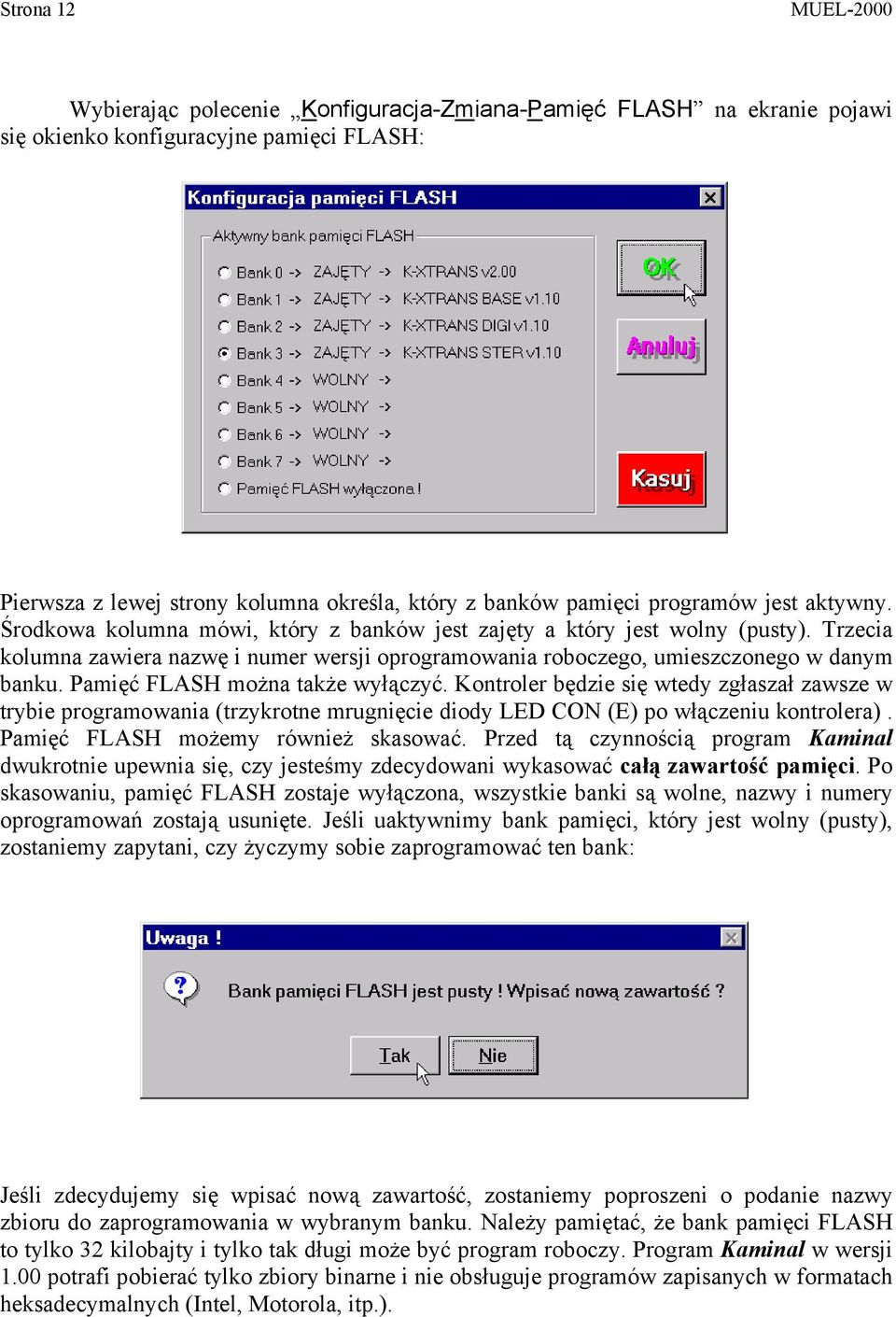 Trzecia kolumna zawiera nazwę i numer wersji oprogramowania roboczego, umieszczonego w danym banku. Pamięć FLASH można także wyłączyć.