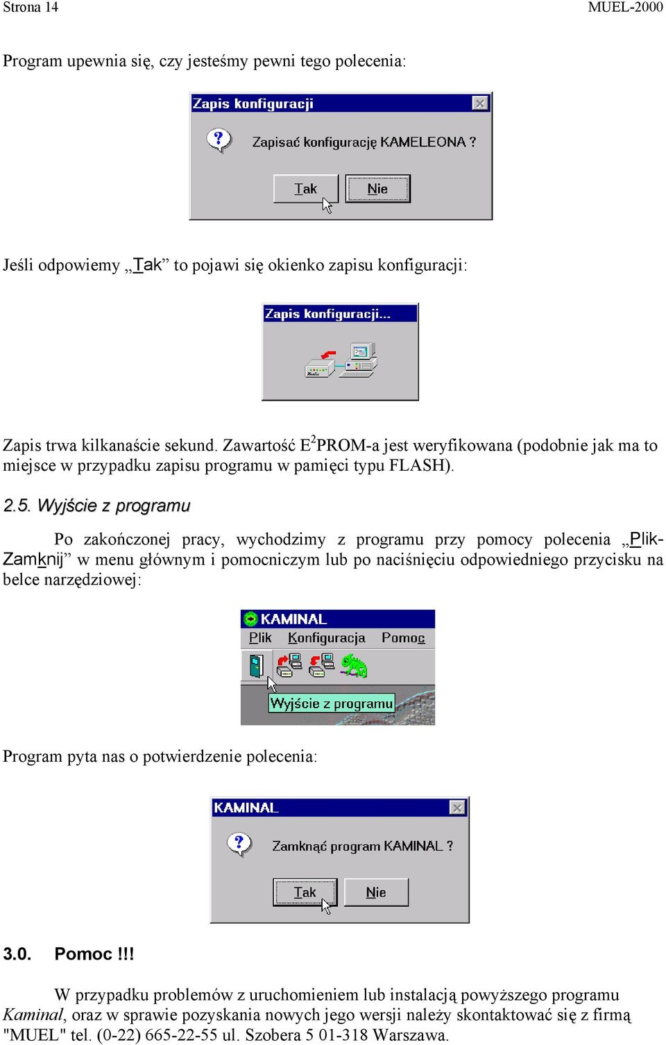 Wyjście z programu Po zakończonej pracy, wychodzimy z programu przy pomocy polecenia Plik- Zamknij w menu głównym i pomocniczym lub po naciśnięciu odpowiedniego przycisku na belce