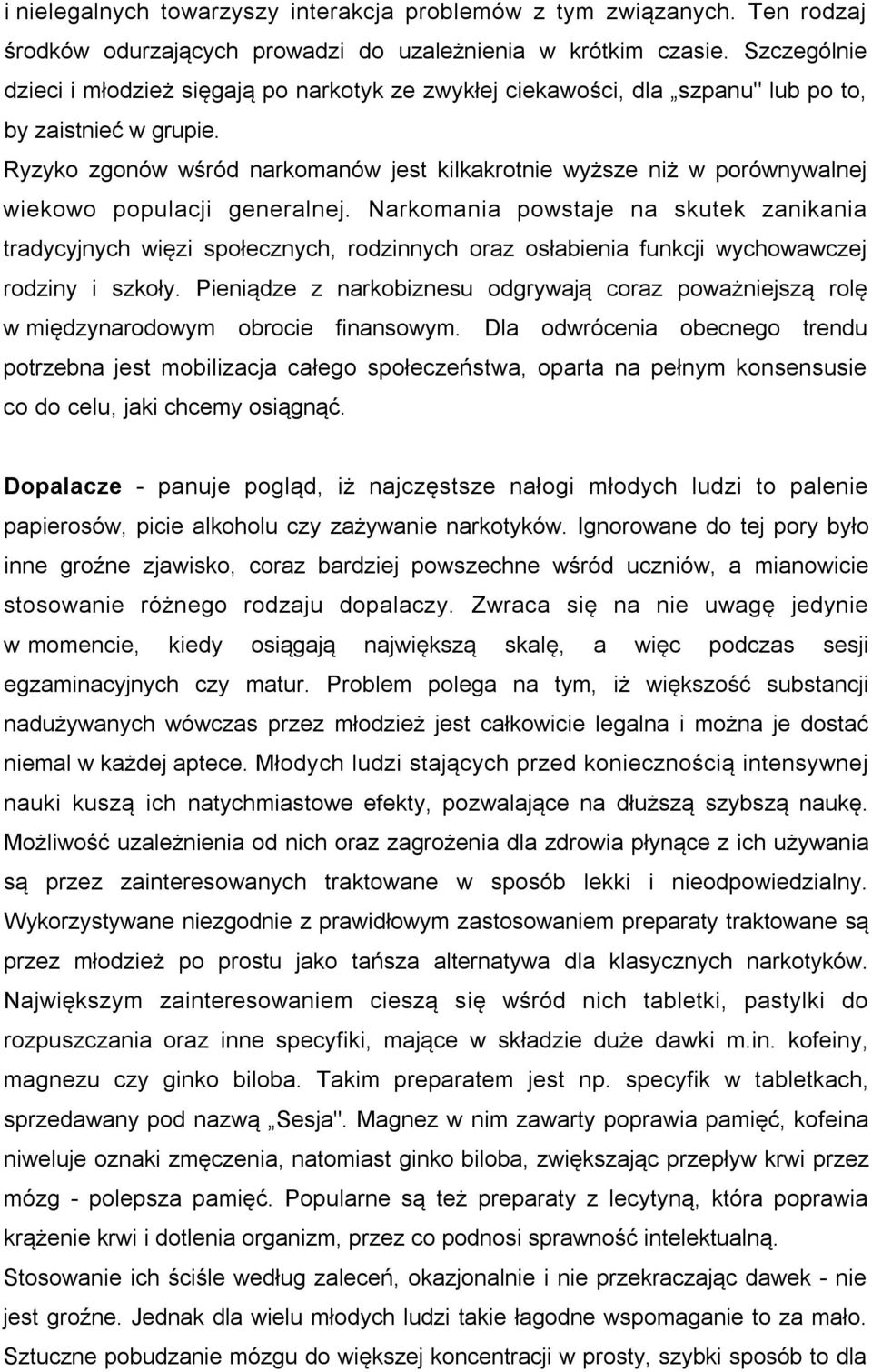 Ryzyko zgonów wśród narkomanów jest kilkakrotnie wyższe niż w porównywalnej wiekowo populacji generalnej.