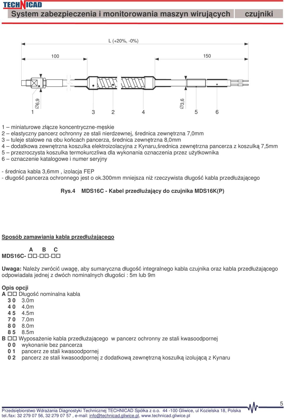 uytkownika 6 oznaczenie katalogowe i numer seryjny - rednica kabla 3,6mm, izolacja FEP - długo pancerza ochronnego jest o ok.300mm mniejsza ni rzeczywista długo kabla przedłuajcego Rys.