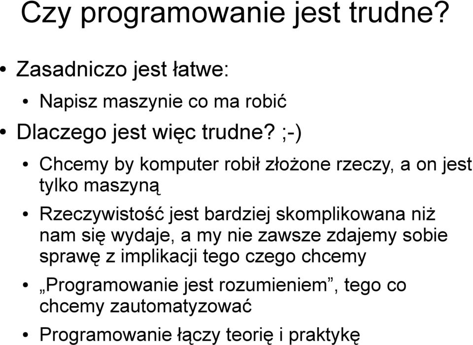 ;-) Chcemy by komputer robił złożone rzeczy, a on jest tylko maszyną Rzeczywistość jest bardziej