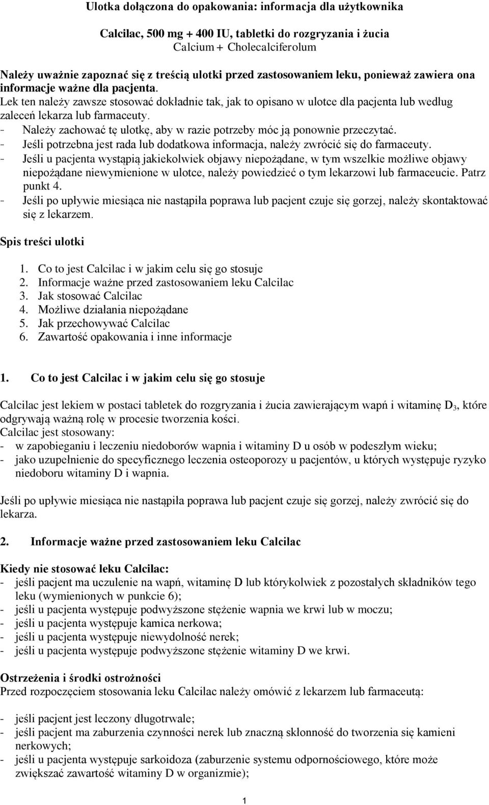 - Należy zachować tę ulotkę, aby w razie potrzeby móc ją ponownie przeczytać. - Jeśli potrzebna jest rada lub dodatkowa informacja, należy zwrócić się do farmaceuty.