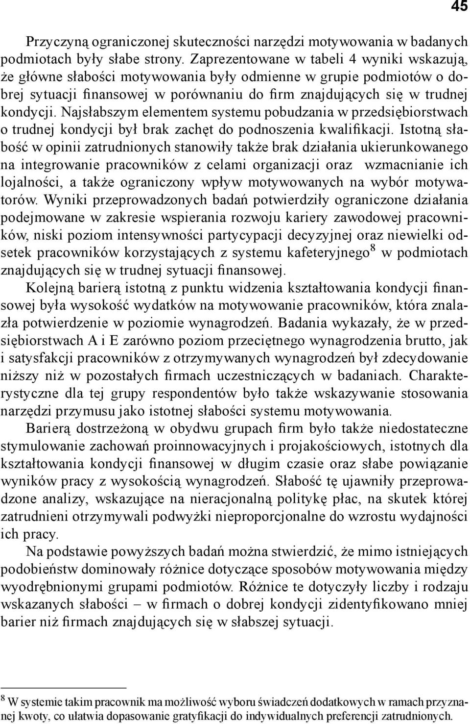 Najsłabszym elementem systemu pobudzania w przedsiębiorstwach o trudnej kondycji był brak zachęt do podnoszenia kwalifikacji.