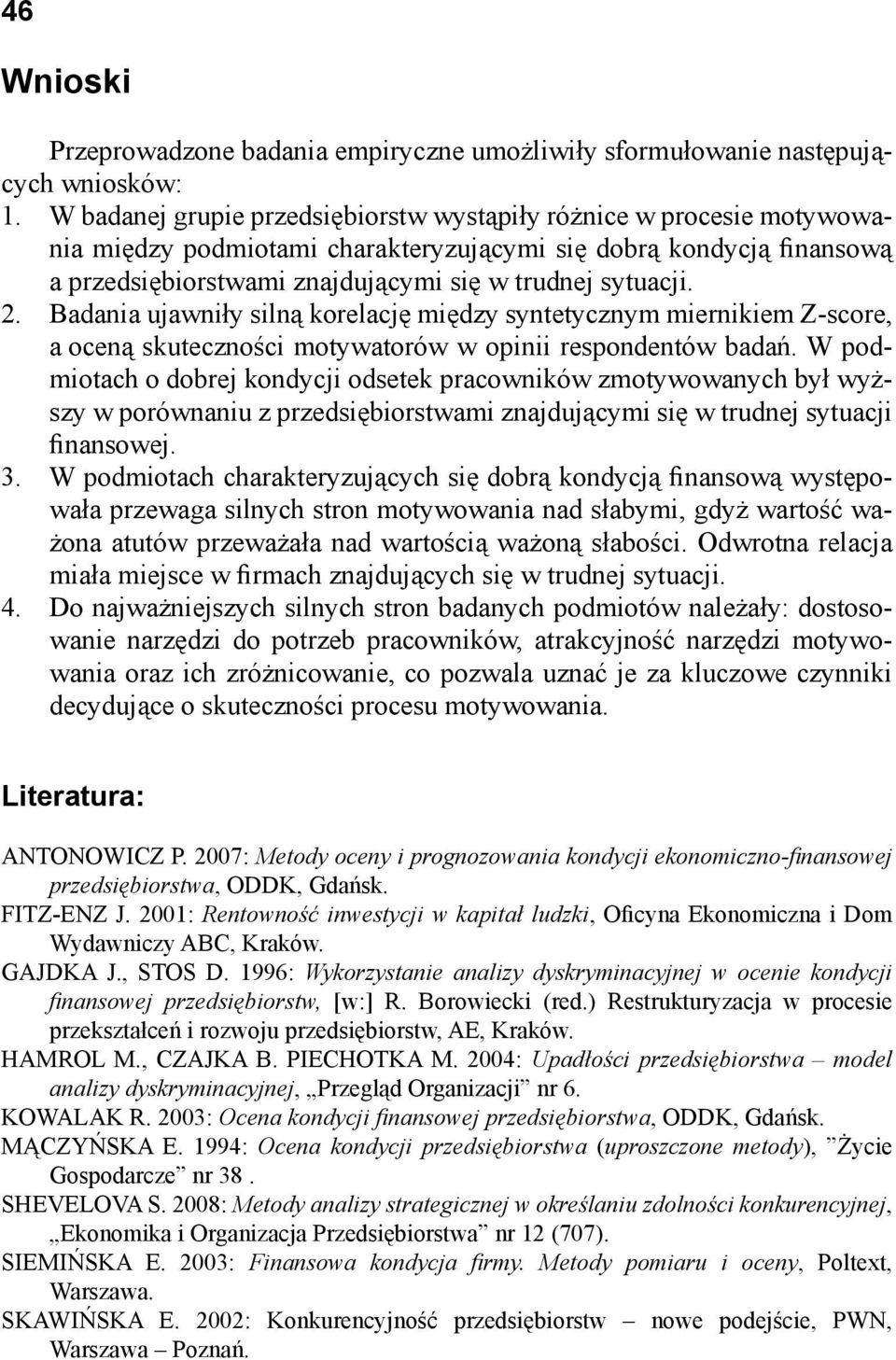 Badania ujawniły silną korelację między syntetycznym miernikiem Z-score, a oceną skuteczności motywatorów w opinii respondentów badań.