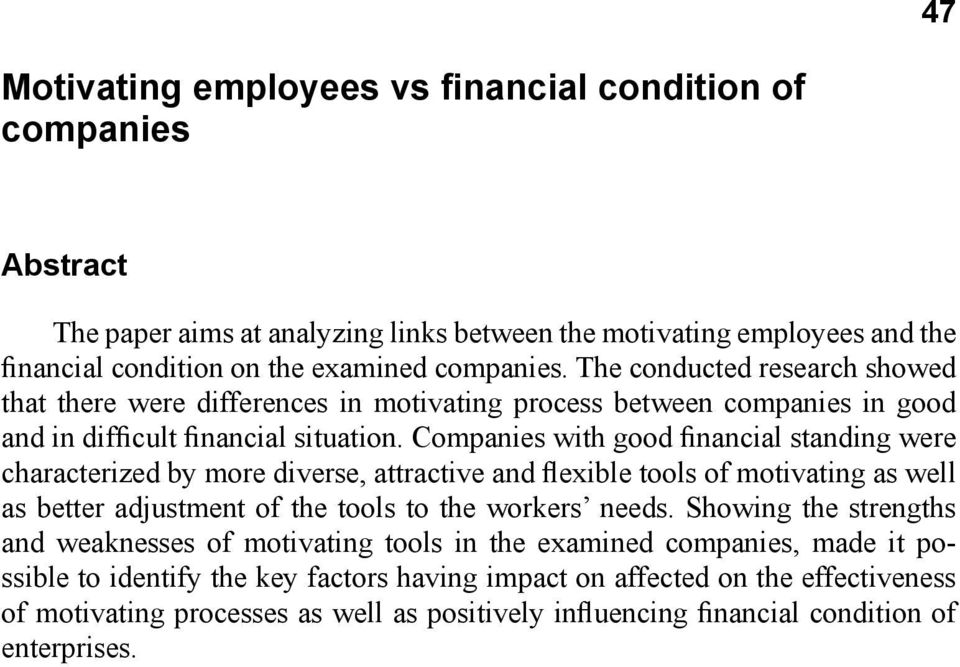 Companies with good financial standing were characterized by more diverse, attractive and flexible tools of motivating as well as better adjustment of the tools to the workers needs.