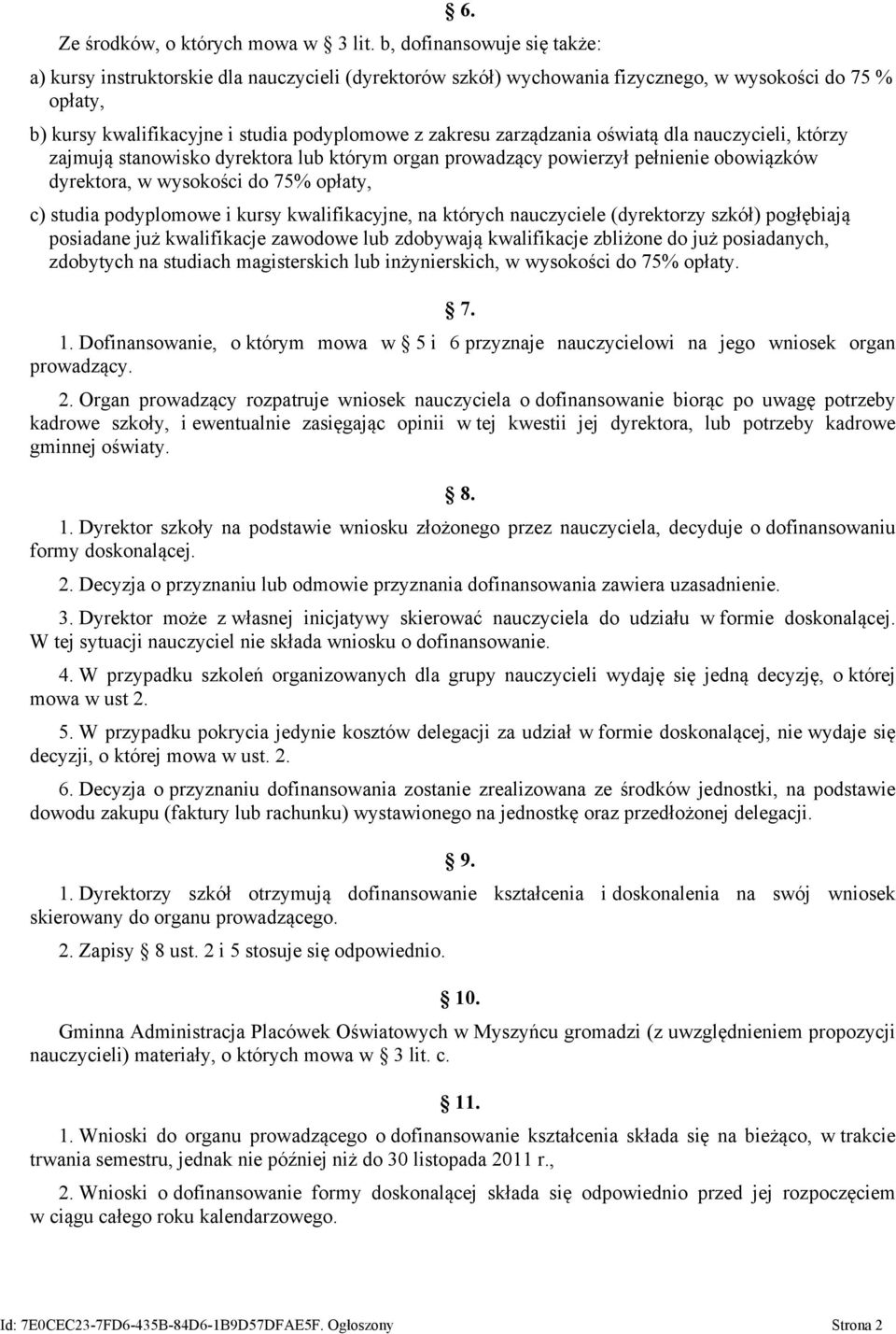 zarządzania oświatą dla nauczycieli, którzy zajmują stanowisko dyrektora lub którym organ prowadzący powierzył pełnienie obowiązków dyrektora, w wysokości do 75% opłaty, c) studia podyplomowe i kursy