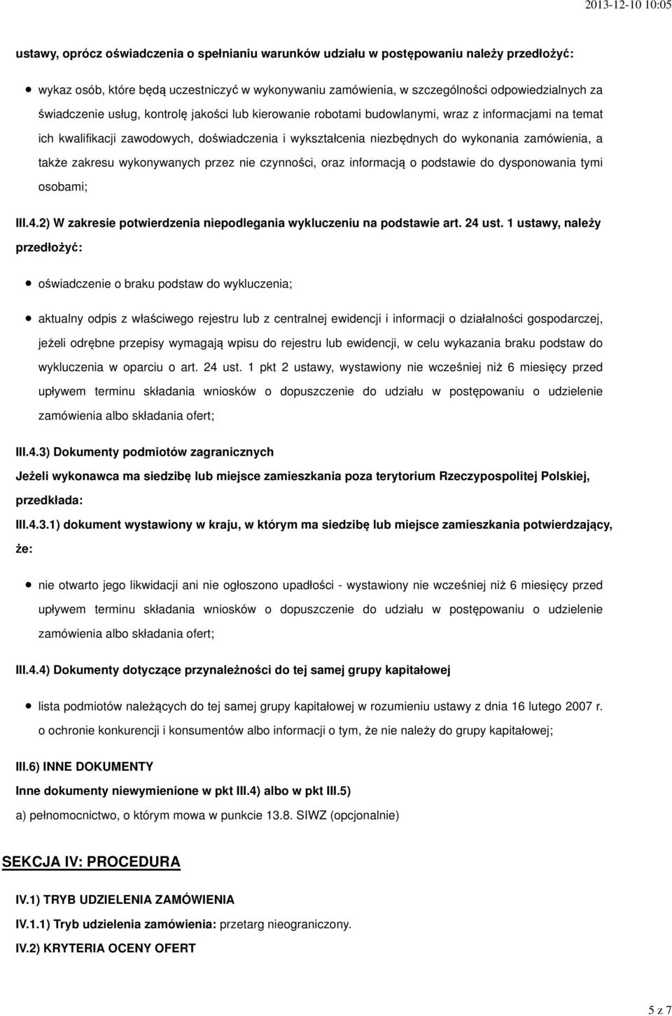 także zakresu wykonywanych przez nie czynności, oraz informacją o podstawie do dysponowania tymi osobami; III.4.2) W zakresie potwierdzenia niepodlegania wykluczeniu na podstawie art. 24 ust.