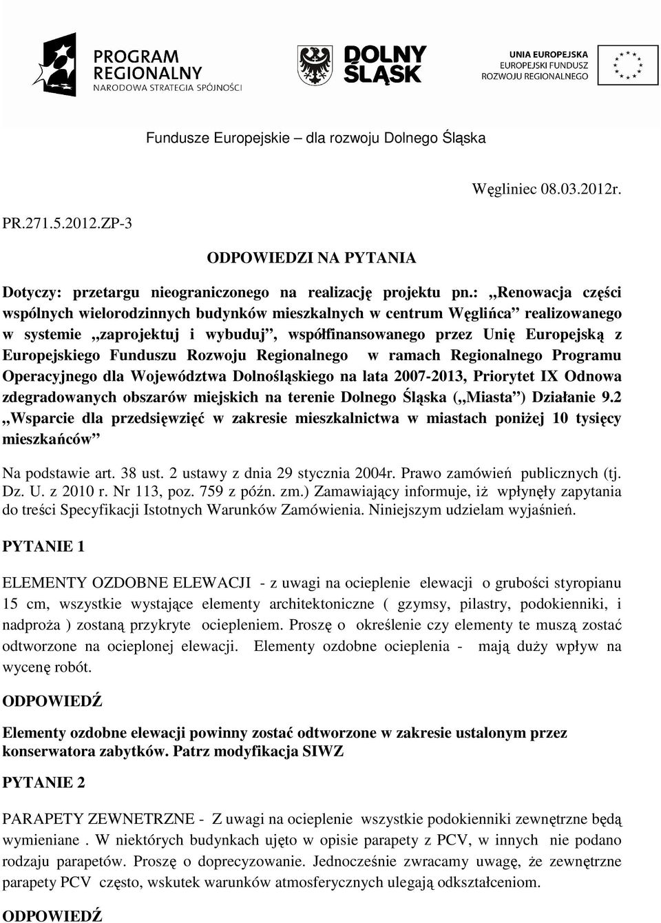 Rozwoju Regionalnego w ramach Regionalnego Programu Operacyjnego dla Województwa Dolnośląskiego na lata 2007-2013, Priorytet IX Odnowa zdegradowanych obszarów miejskich na terenie Dolnego Śląska (