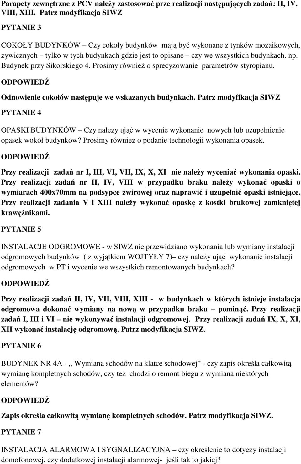 Budynek przy Sikorskiego 4. Prosimy równieŝ o sprecyzowanie parametrów styropianu. Odnowienie cokołów następuje we wskazanych budynkach.