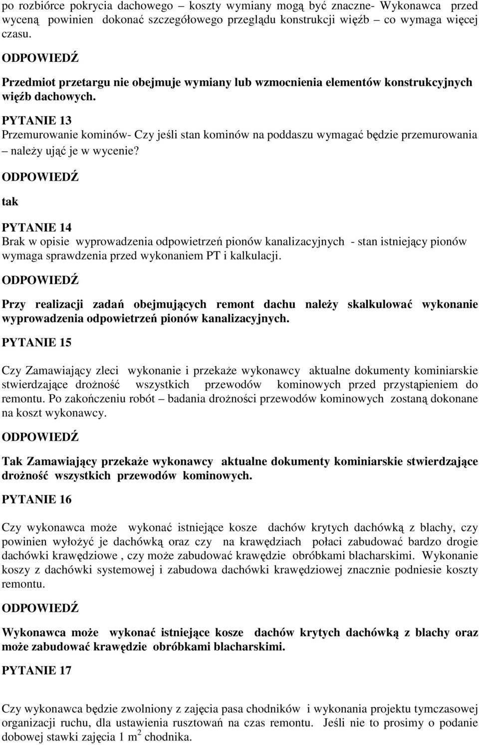 PYTANIE 13 Przemurowanie kominów- Czy jeśli stan kominów na poddaszu wymagać będzie przemurowania naleŝy ująć je w wycenie?