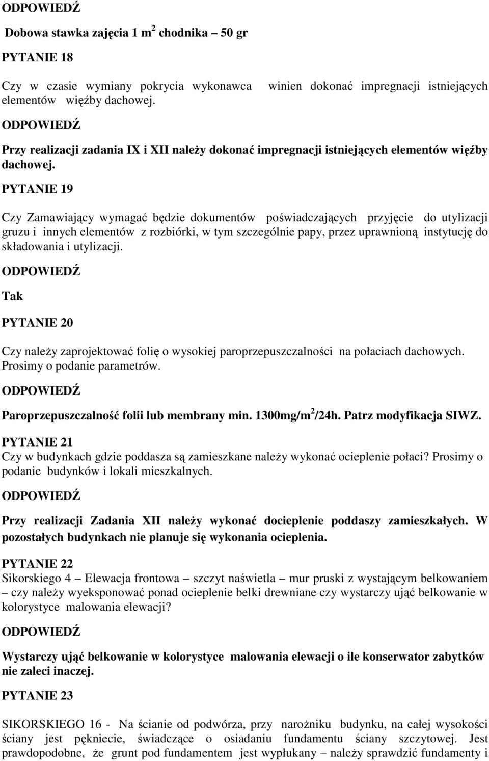 PYTANIE 19 Czy Zamawiający wymagać będzie dokumentów poświadczających przyjęcie do utylizacji gruzu i innych elementów z rozbiórki, w tym szczególnie papy, przez uprawnioną instytucję do składowania