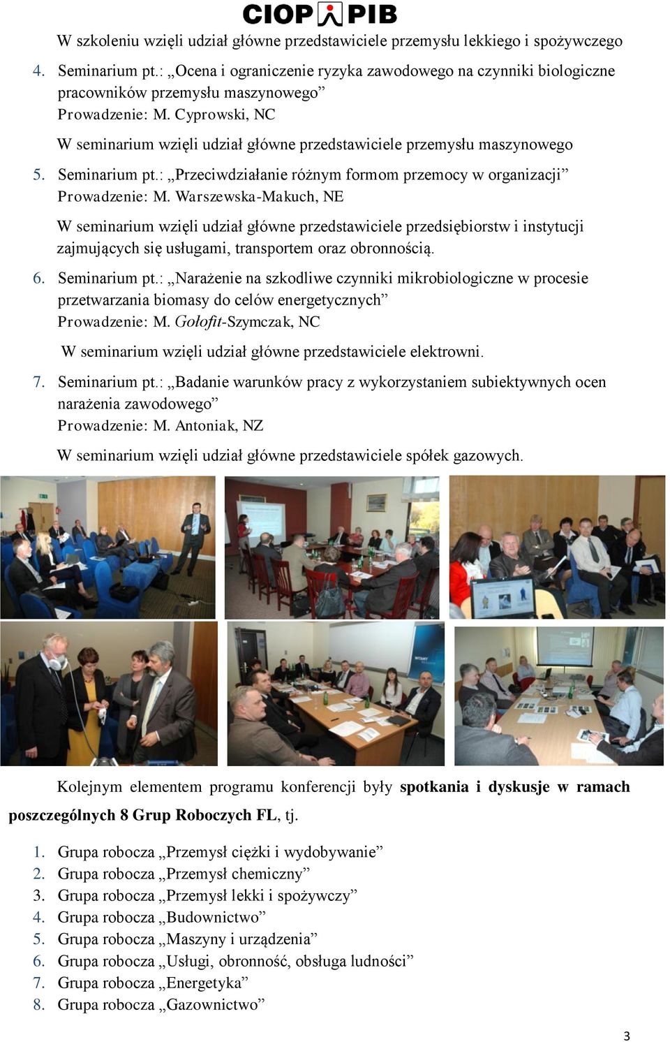 Cyprowski, NC W seminarium wzięli udział główne przedstawiciele przemysłu maszynowego 5. Seminarium pt.: Przeciwdziałanie różnym formom przemocy w organizacji Prowadzenie: M.