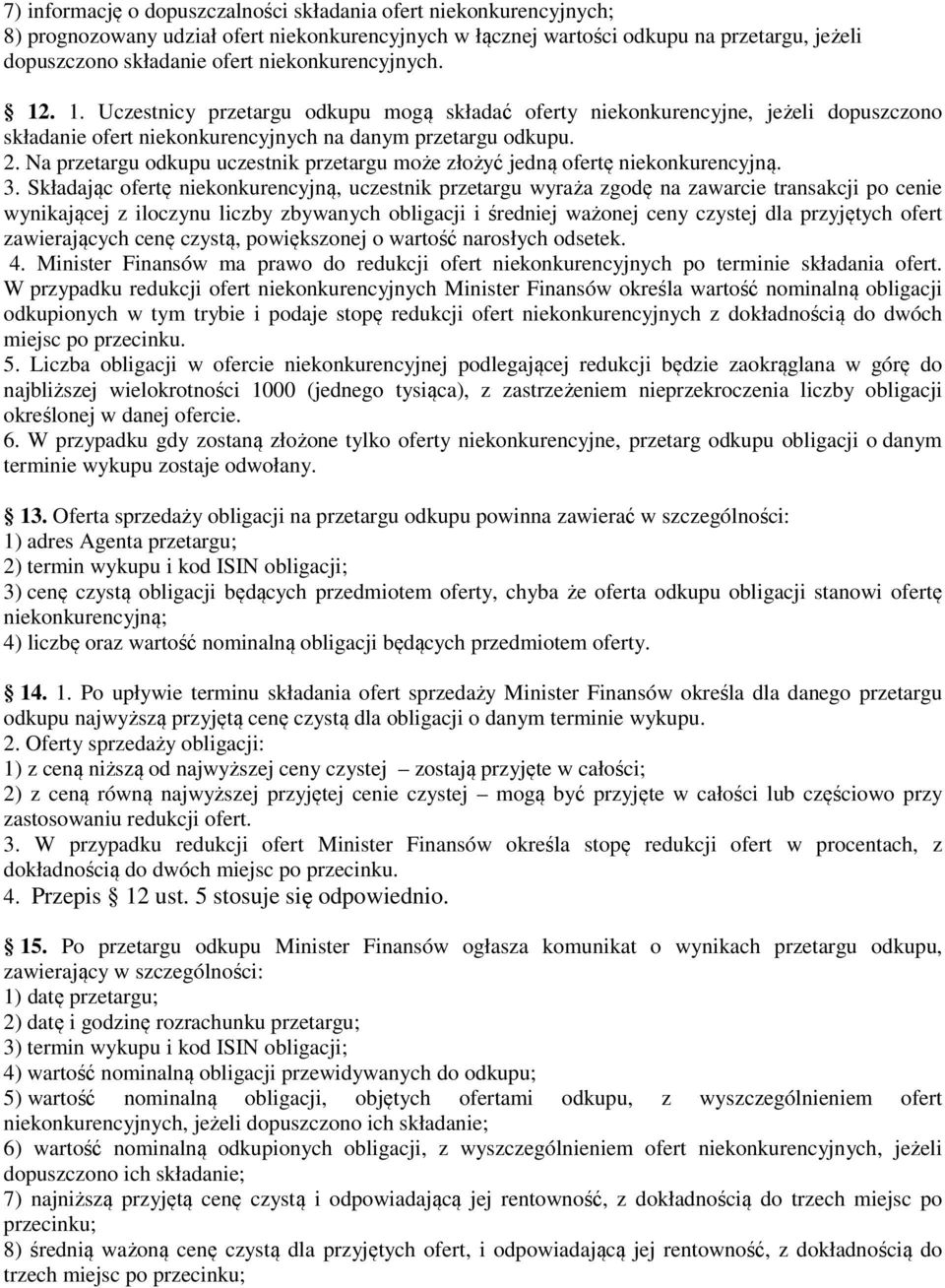 Na przetargu odkupu uczestnik przetargu może złożyć jedną ofertę niekonkurencyjną. 3.