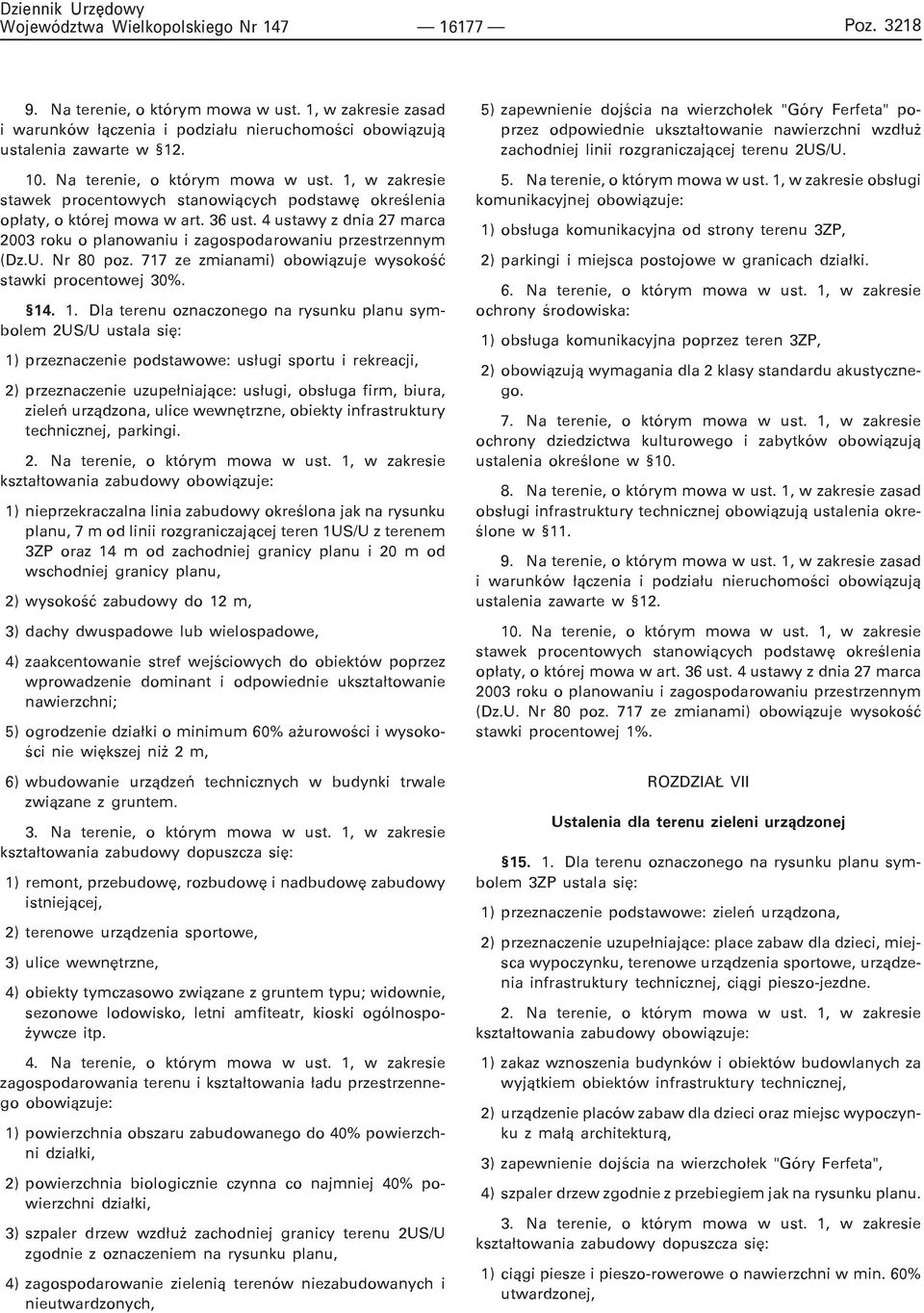 . 1. Dla terenu oznaczonego na rysunku planu symbolem 2US/U ustala siê: 1) przeznaczenie podstawowe: us³ugi sportu i rekreacji, 2) przeznaczenie uzupe³niaj¹ce: us³ugi, obs³uga firm, biura, zieleñ