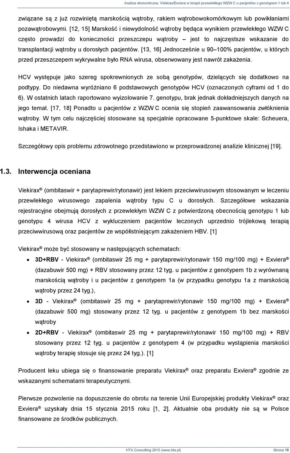 pacjentów. [13, 16] Jednocześnie u 90 100% pacjentów, u których przed przeszczepem wykrywalne było RNA wirusa, obserwowany jest nawrót zakażenia.