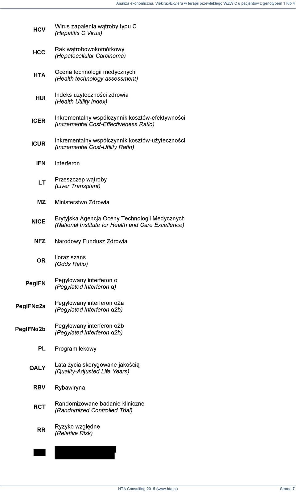 Inkrementalny współczynnik kosztów-użyteczności (Incremental Cost-Utility Ratio) Interferon Przeszczep wątroby (Liver Transplant) Ministerstwo Zdrowia Brytyjska Agencja Oceny Technologii Medycznych