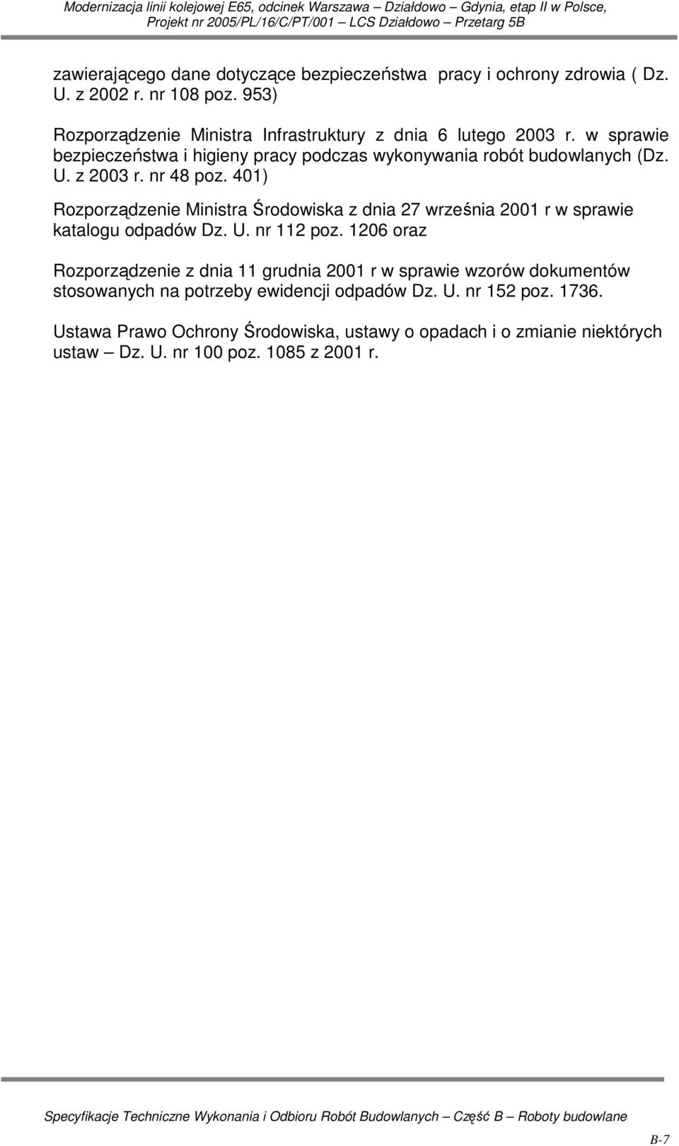 z 2003 r. nr 48 poz. 401) Rozporządzenie Ministra Środowiska z dnia 27 września 2001 r w sprawie katalogu odpadów Dz. U. nr 112 poz.