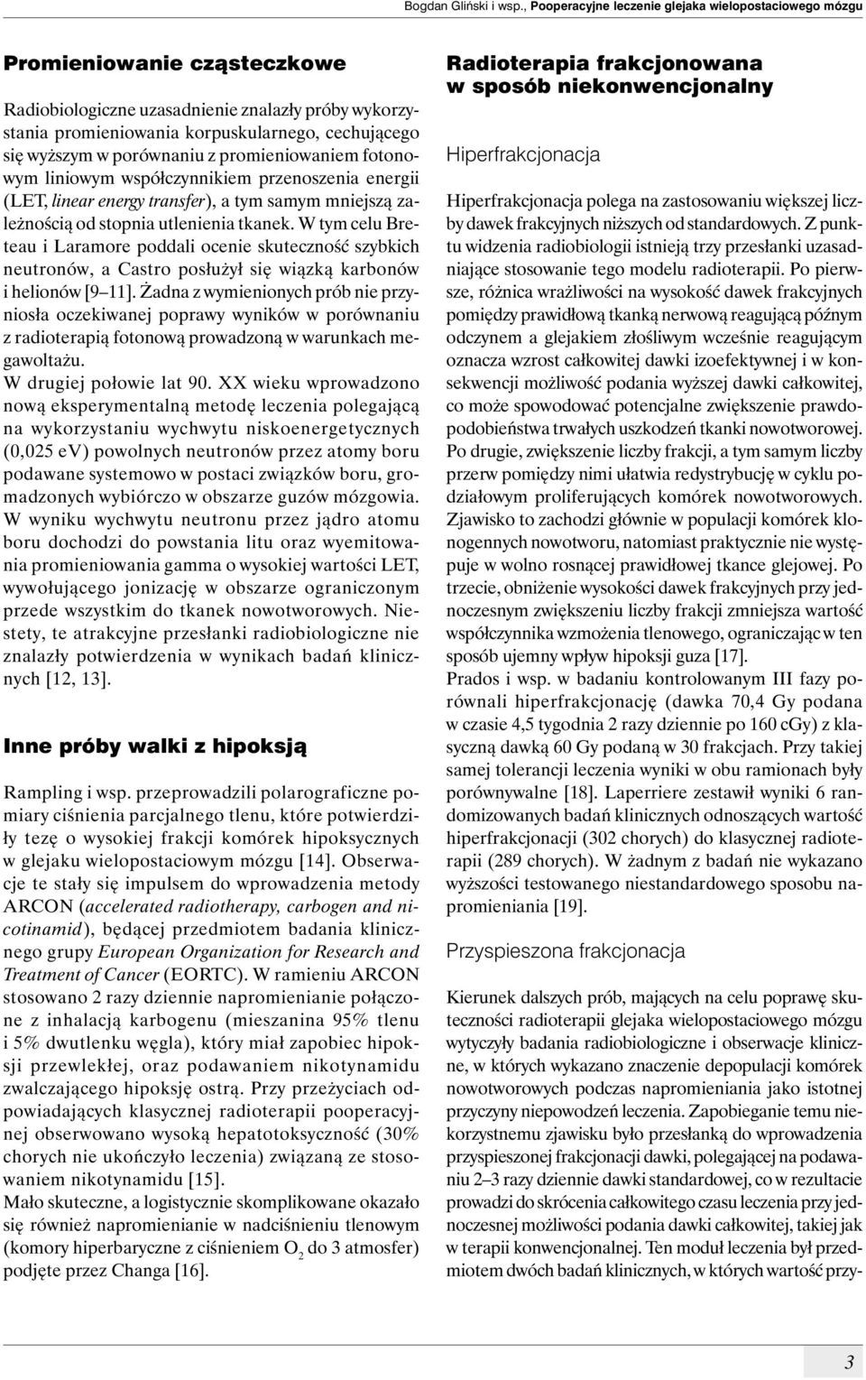 w porównaniu z promieniowaniem fotonowym liniowym współczynnikiem przenoszenia energii (LET, linear energy transfer), a tym samym mniejszą zależnością od stopnia utlenienia tkanek.