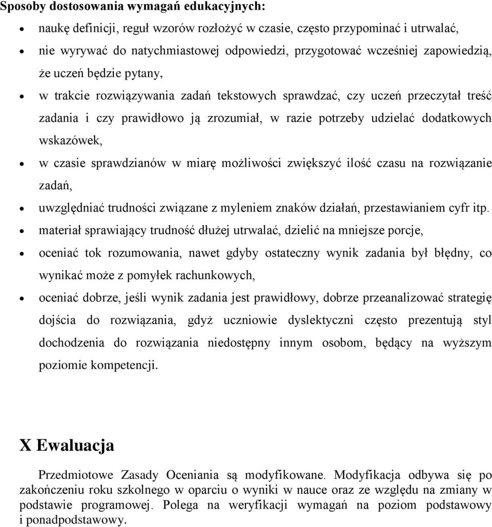 wskazówek, w czasie sprawdzianów w miarę możliwości zwiększyć ilość czasu na rozwiązanie zadań, uwzględniać trudności związane z myleniem znaków działań, przestawianiem cyfr itp.