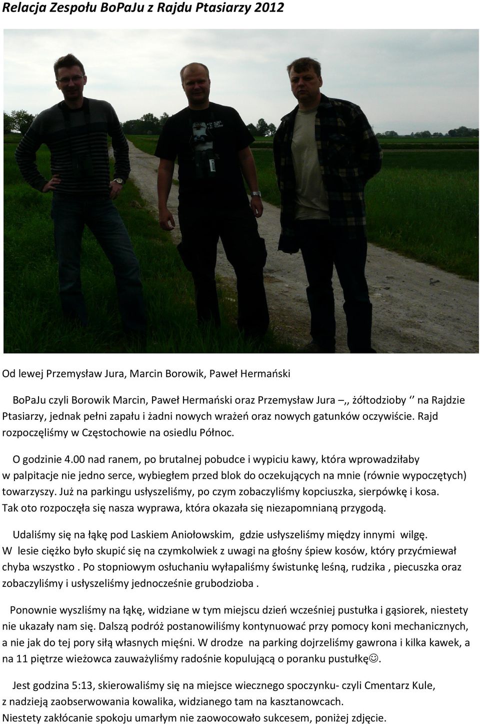 00 nad ranem, po brutalnej pobudce i wypiciu kawy, która wprowadziłaby w palpitacje nie jedno serce, wybiegłem przed blok do oczekujących na mnie (równie wypoczętych) towarzyszy.