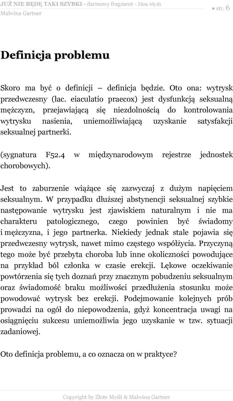 4 w międzynarodowym rejestrze jednostek chorobowych). Jest to zaburzenie wiążące się zazwyczaj z dużym napięciem seksualnym.