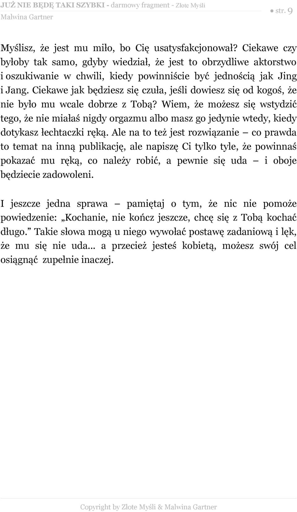 Ciekawe jak będziesz się czuła, jeśli dowiesz się od kogoś, że nie było mu wcale dobrze z Tobą?