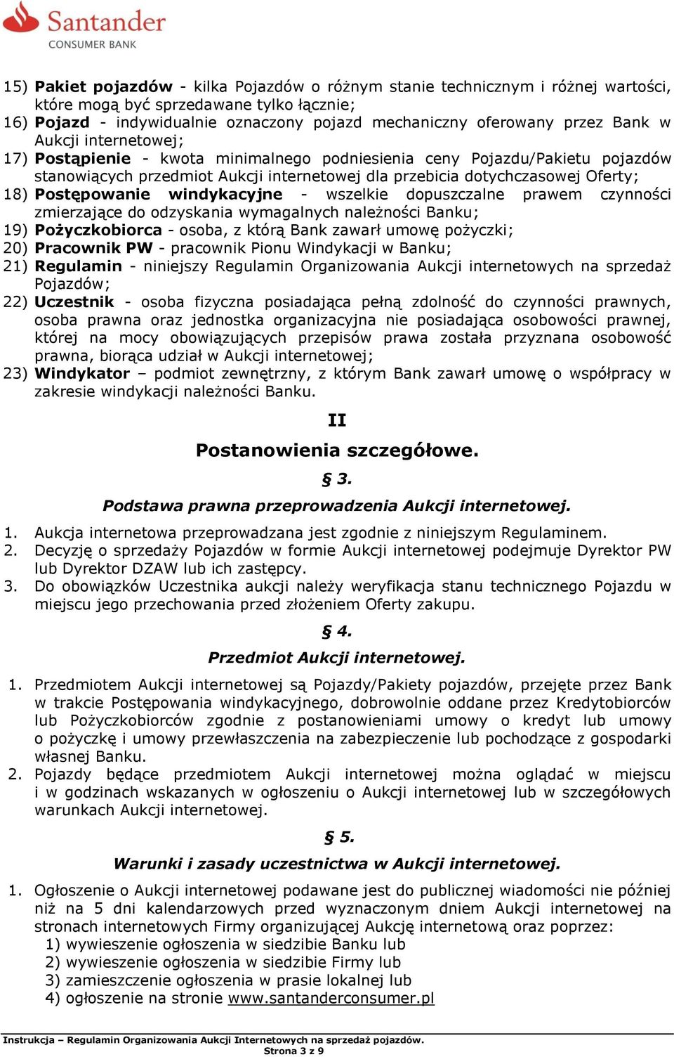 Postępowanie windykacyjne - wszelkie dopuszczalne prawem czynności zmierzające do odzyskania wymagalnych należności Banku; 19) Pożyczkobiorca - osoba, z którą Bank zawarł umowę pożyczki; 20)