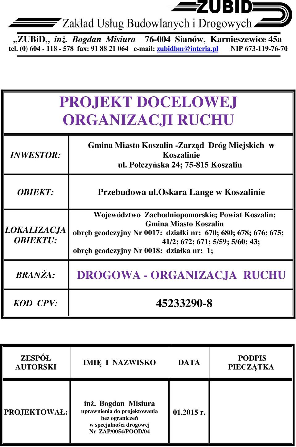 Połczyńska 24; 75-815 Koszalin OBIEKT: LOKALIZACJA OBIEKTU: BRANśA: Przebudowa ul.