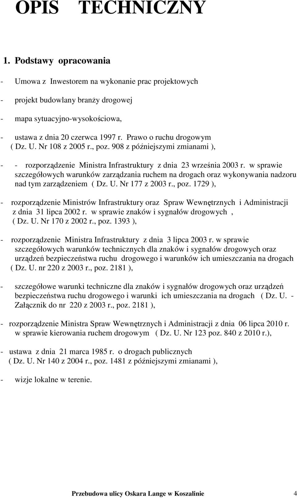 w sprawie szczegółowych warunków zarządzania ruchem na drogach oraz wykonywania nadzoru nad tym zarządzeniem ( Dz. U. Nr 177 z 2003 r., poz.