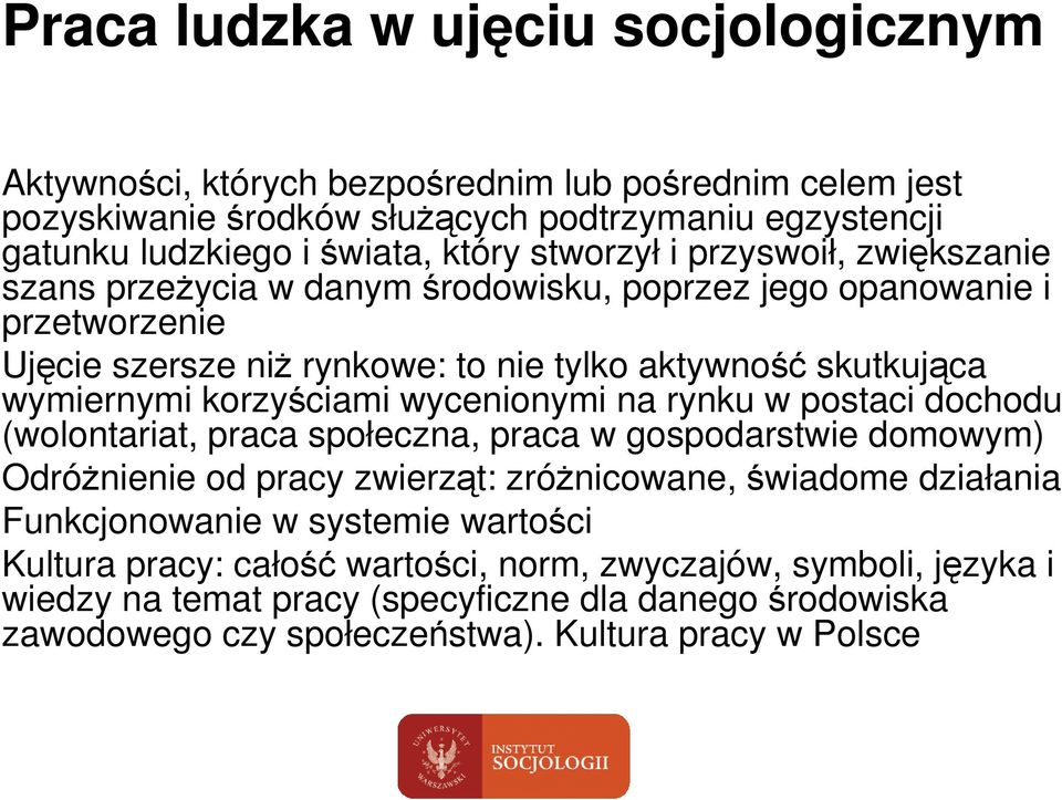 korzyściami wycenionymi na rynku w postaci dochodu (wolontariat, praca społeczna, praca w gospodarstwie domowym) OdróŜnienie od pracy zwierząt: zróŝnicowane, świadome działania