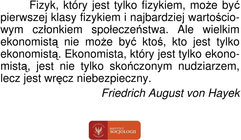 Ale wielkim ekonomistą nie moŝe być ktoś, kto jest tylko ekonomistą.