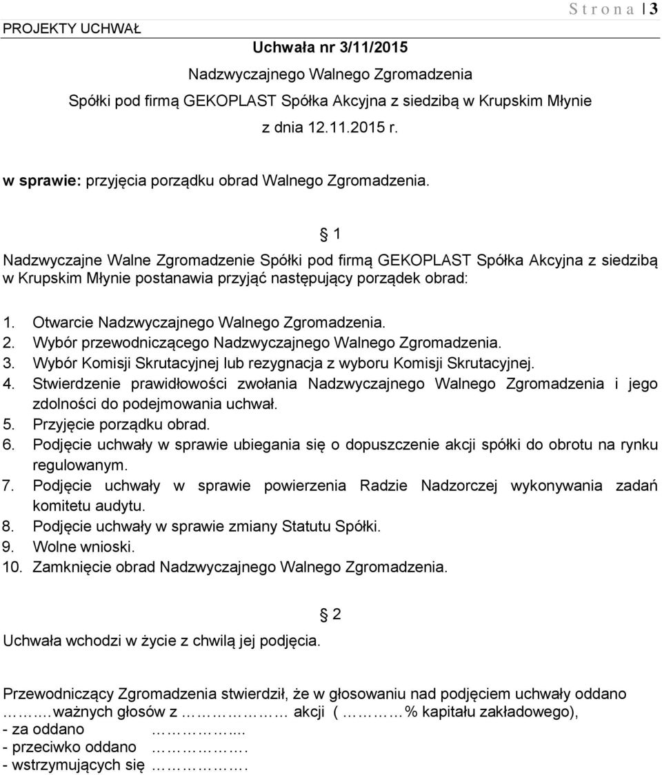 Przyjęcie porządku obrad. 6. Podjęcie uchwały w sprawie ubiegania się o dopuszczenie akcji spółki do obrotu na rynku regulowanym. 7.