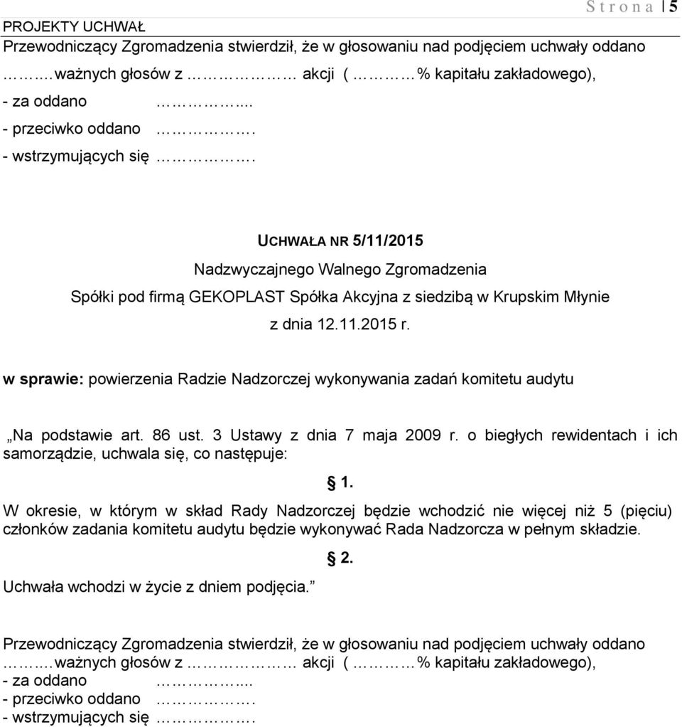 audytu Na podstawie art. 86 ust. 3 Ustawy z dnia 7 maja 2009 r. o biegłych rewidentach i ich samorządzie, uchwala się, co następuje: 1.