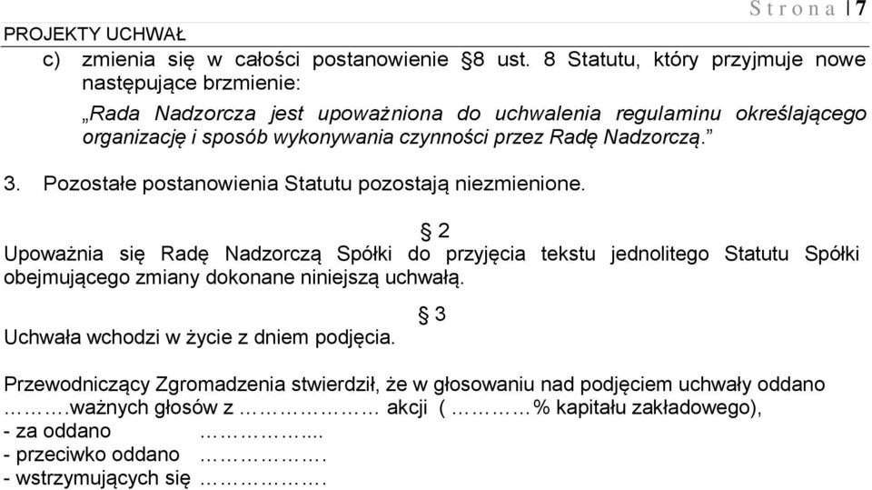 i sposób wykonywania czynności przez Radę Nadzorczą. 3. Pozostałe postanowienia Statutu pozostają niezmienione.