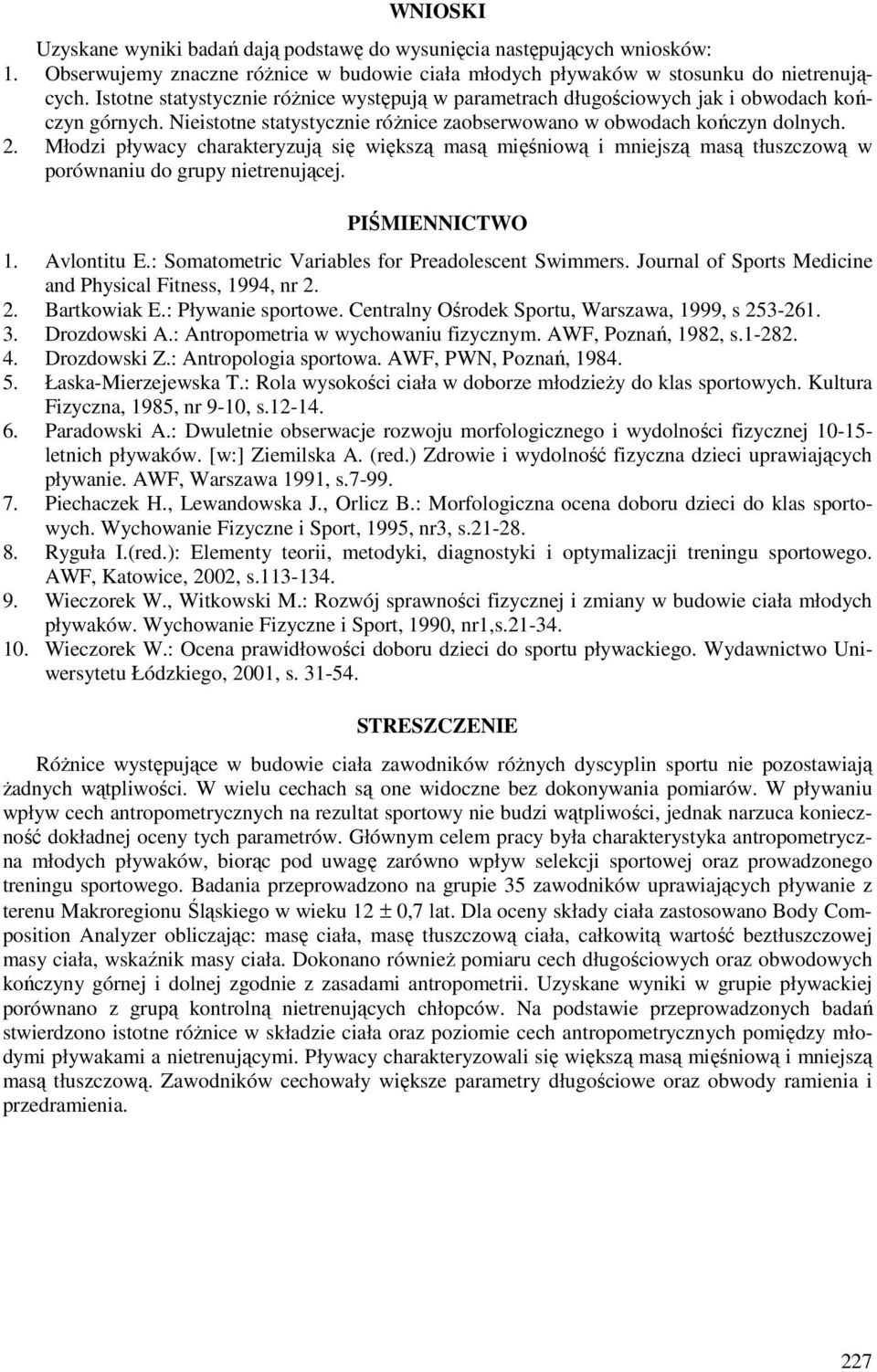 Młodzi pływacy charakteryzują się większą masą mięśniową i mniejszą masą tłuszczową w porównaniu do grupy nietrenującej. PIŚMIENNICTWO 1. Avlontitu E.