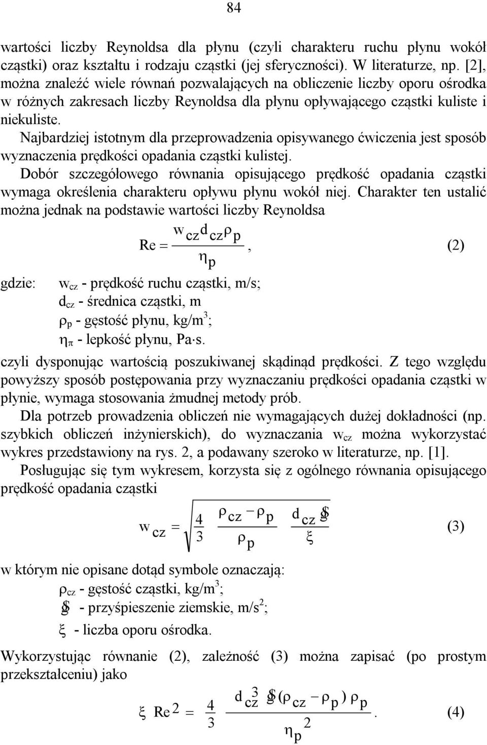 Najbardziej istotnym dla przeprowadzenia opisywanego ćwiczenia jest sposób wyznaczenia prędkości opadania cząstki kulistej.