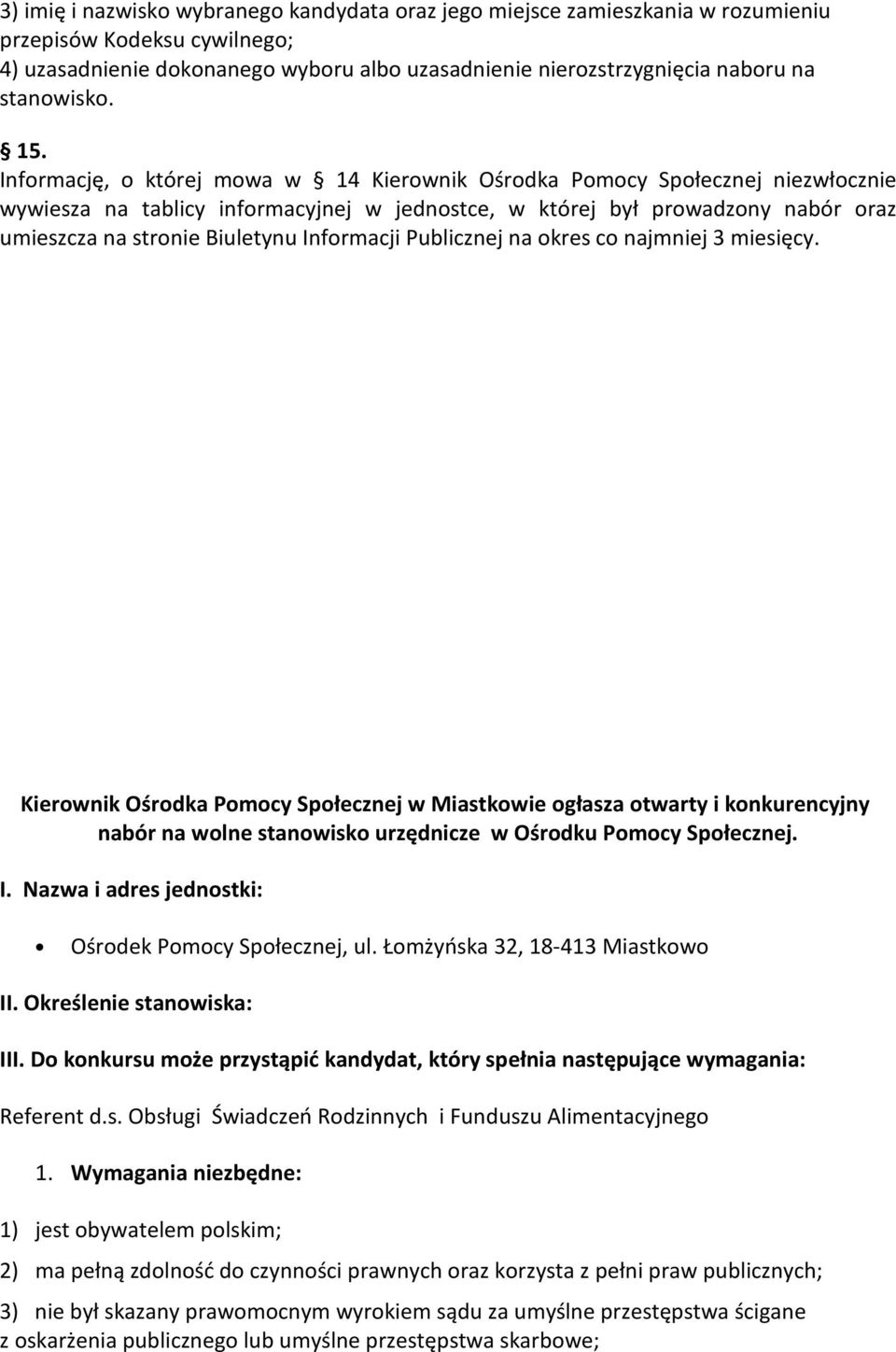 Informację, o której mowa w 14 Kierownik Ośrodka Pomocy Społecznej niezwłocznie wywiesza na tablicy informacyjnej w jednostce, w której był prowadzony nabór oraz umieszcza na stronie Biuletynu