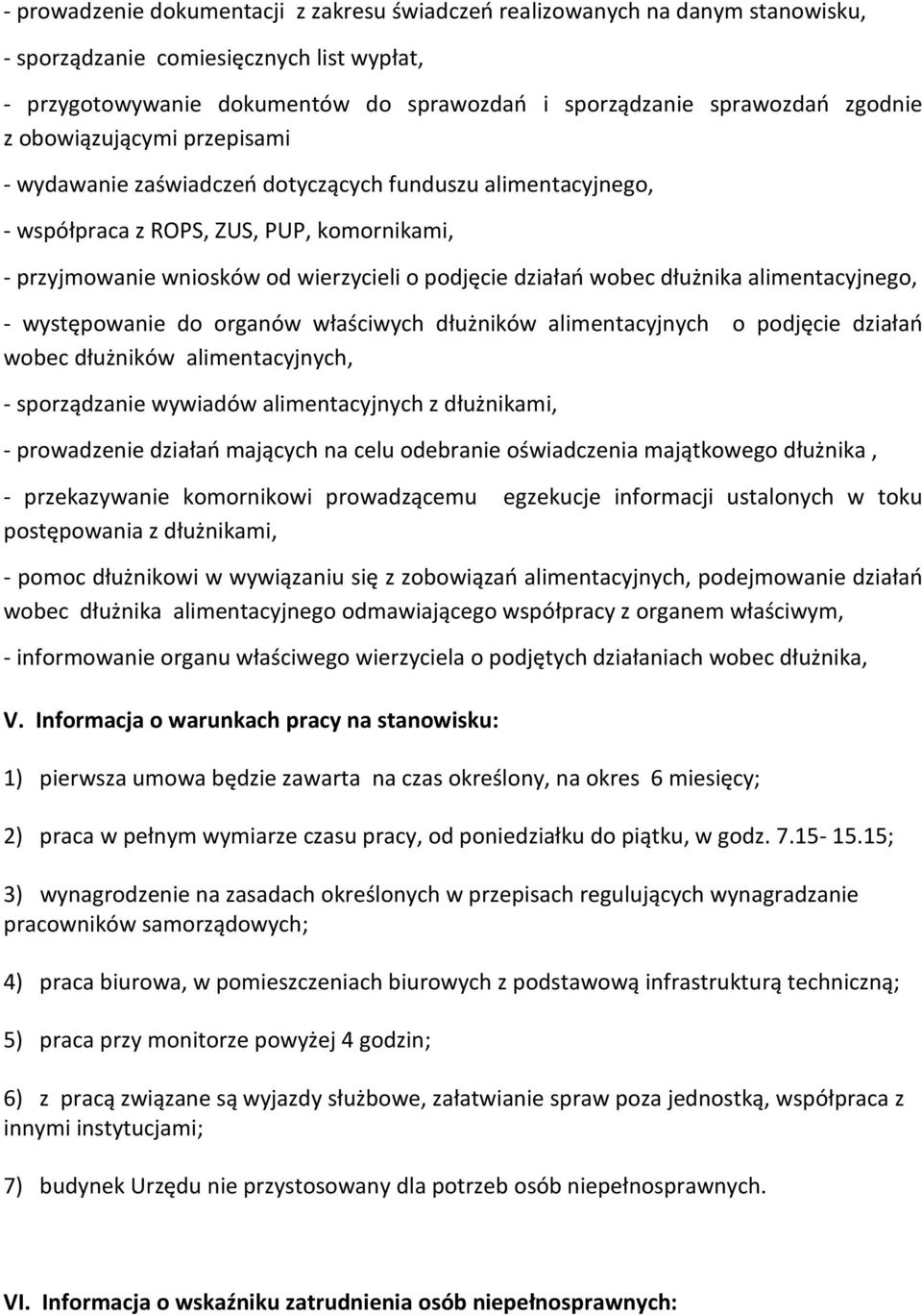 wobec dłużnika alimentacyjnego, - występowanie do organów właściwych dłużników alimentacyjnych o podjęcie działań wobec dłużników alimentacyjnych, - sporządzanie wywiadów alimentacyjnych z