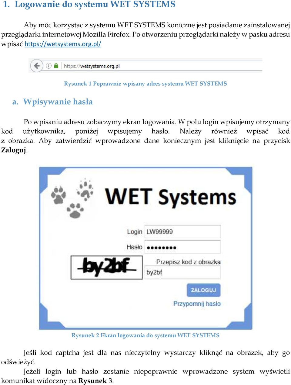 Wpisywanie hasła Rysunek 1 Poprawnie wpisany adres systemu WET SYSTEMS Po wpisaniu adresu zobaczymy ekran logowania. W polu login wpisujemy otrzymany kod użytkownika, poniżej wpisujemy hasło.