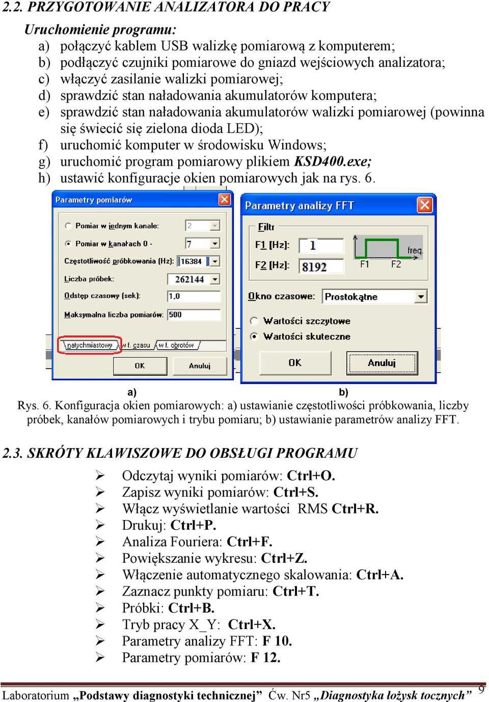 uruchomić komputer w środowisku Windows; g) uruchomić program pomiarowy plikiem KSD400.exe; h) ustawić konfiguracje okien pomiarowych jak na rys. 6.